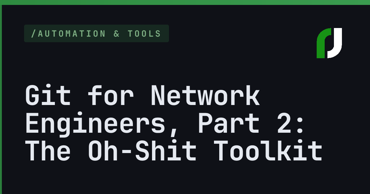 Git for Network Engineers, Part 2: The Oh-Shit Toolkit