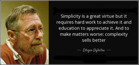 Simplicity is a great virtue but it requires hard work to achieve it and education to appreciate it. And to make matters worse: complexity sells better